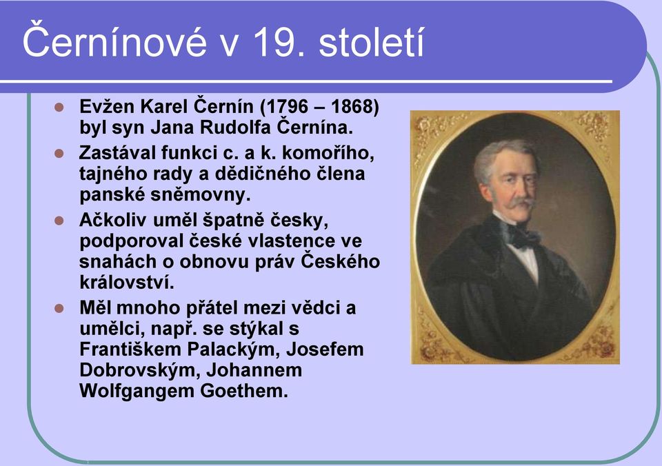 Ačkoliv uměl špatně česky, podporoval české vlastence ve snahách o obnovu práv Českého království.