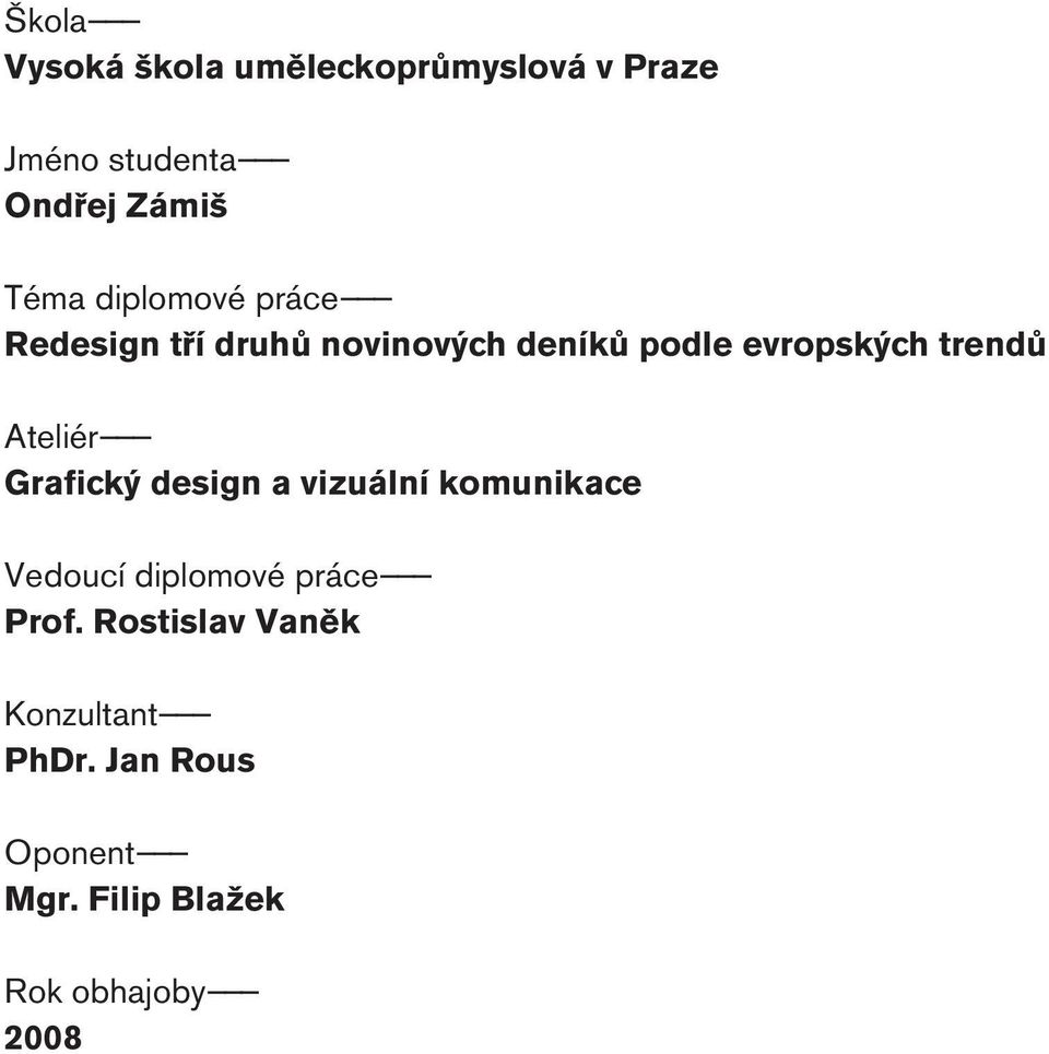 Ateliér Grafický design a vizuální komunikace Vedoucí diplomové práce Prof.