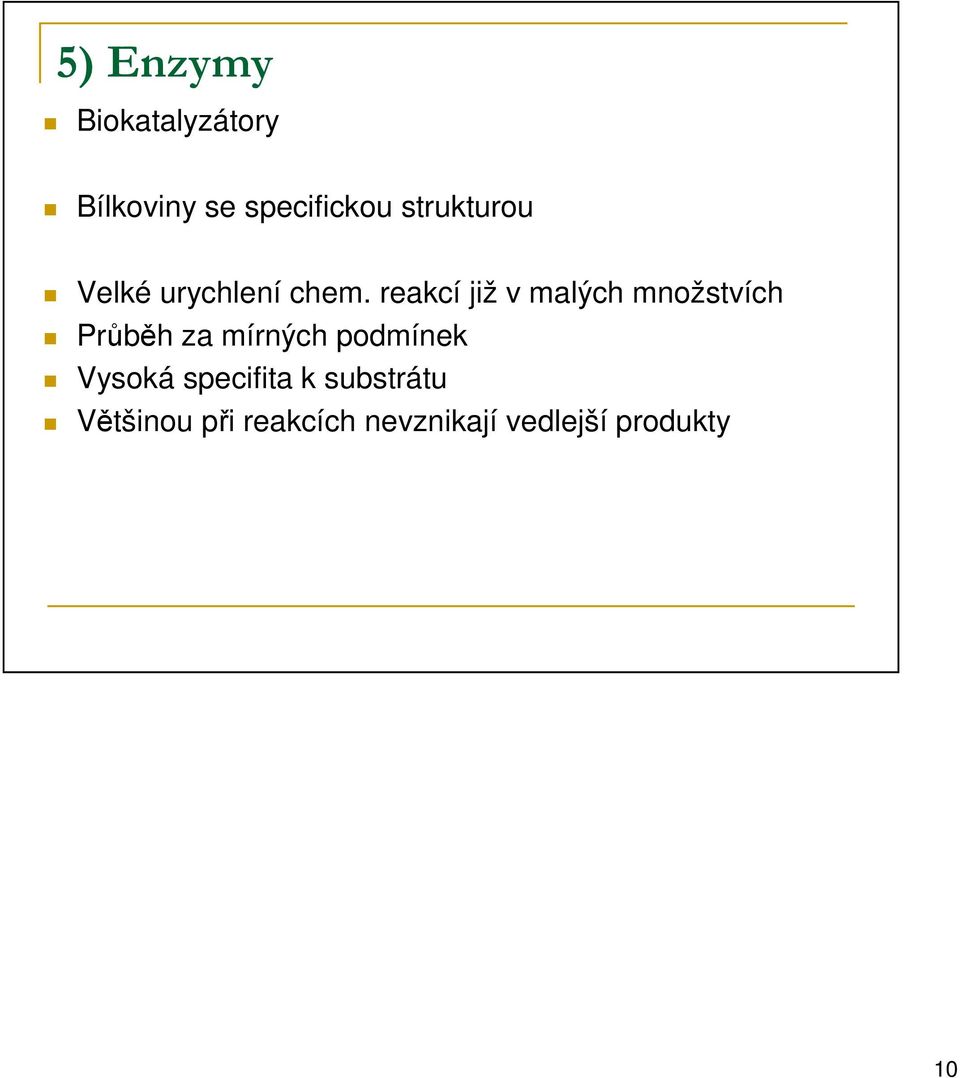 reakcí již v malých množstvích Průběh za mírných