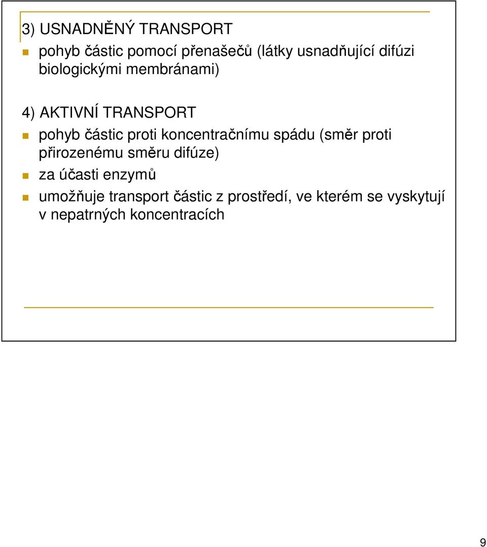 koncentračnímu spádu (směr proti přirozenému směru difúze) za účasti enzymů