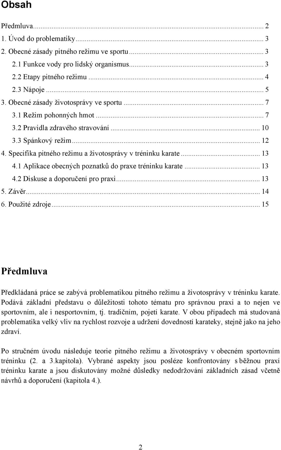 .. 13 4.1 Aplikace obecných poznatků do praxe tréninku karate... 13 4.2 Diskuse a doporučení pro praxi... 13 5. Závěr... 14 6. Použité zdroje.