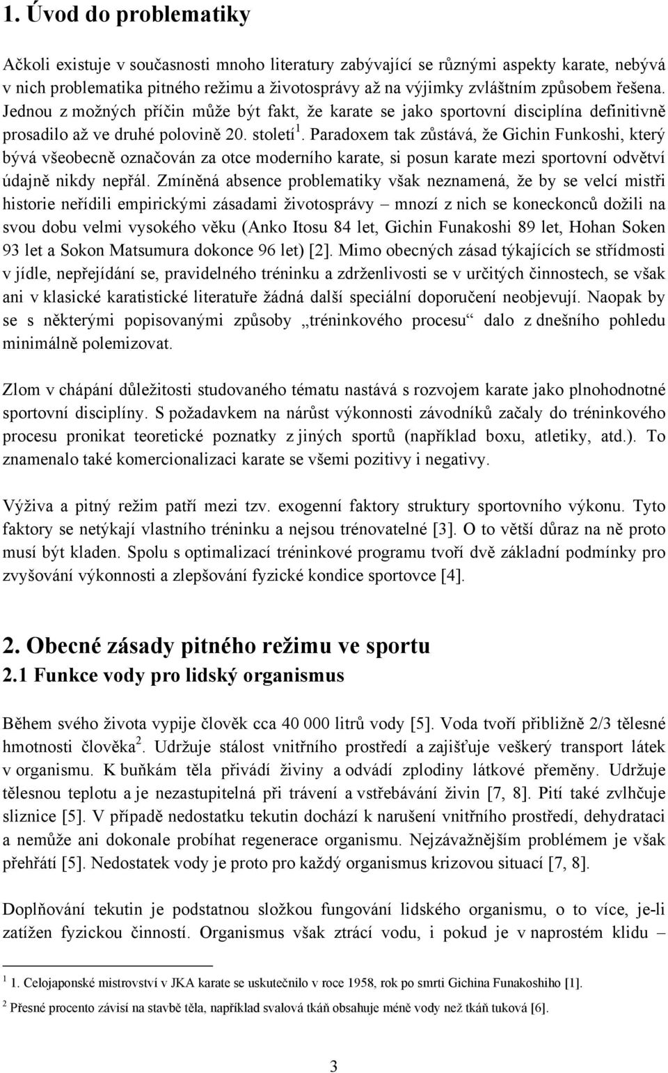 Paradoxem tak zůstává, že Gichin Funkoshi, který bývá všeobecně označován za otce moderního karate, si posun karate mezi sportovní odvětví údajně nikdy nepřál.