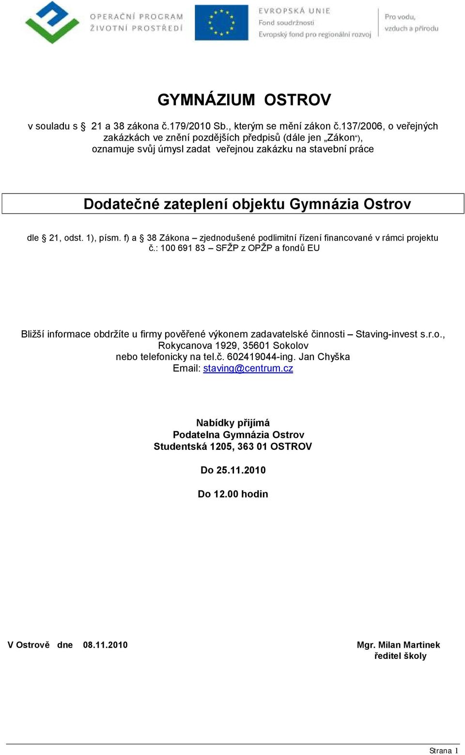 21, odst. 1), písm. f) a 38 Zá kona zjednoduš ené podlimitnířízenífinancované v rá mci projektu č.