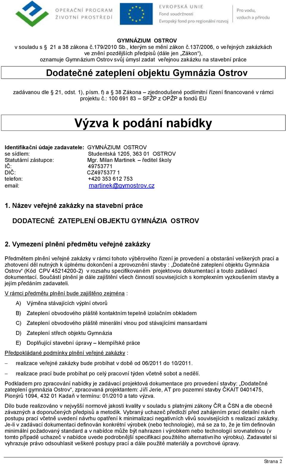 zia Ostrov zadá vanou dle 21, odst. 1), písm. f) a 38 Zá kona zjednoduš ené podlimitnířízenífinancované v rá mci projektu č.