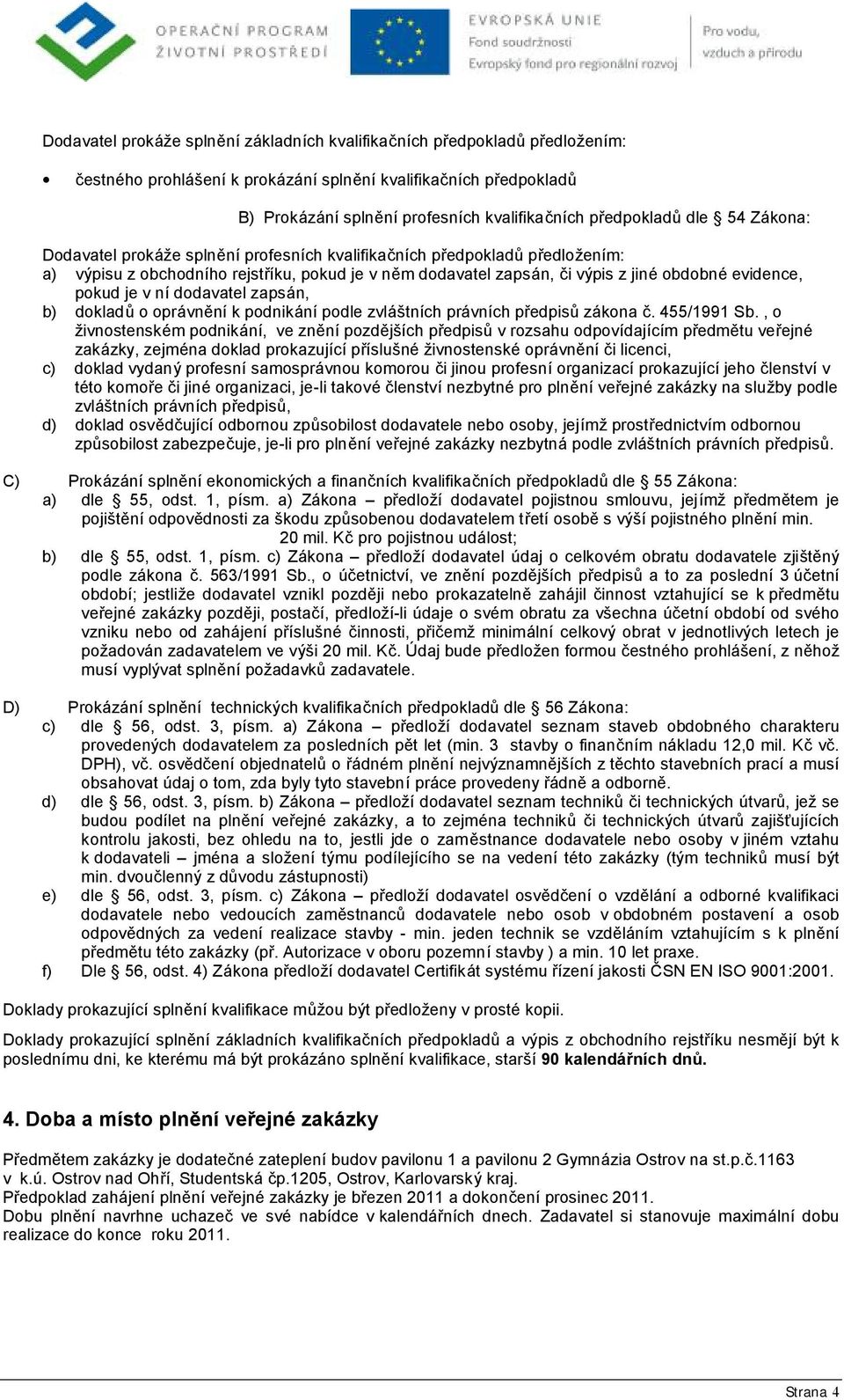 obdobné evidence, pokud je v nídodavatel zapsá n, b) dokladů o oprá vně ník podniká nípodle zvlá štních prá vních předpisů zá kona č. 455/1991 Sb.