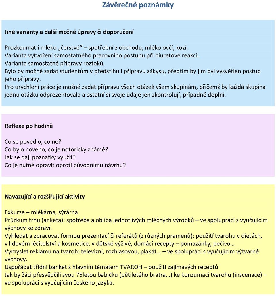 Bylo by možné zadat studentům v předstihu i přípravu zákysu, předtím by jim byl vysvětlen postup jeho přípravy.