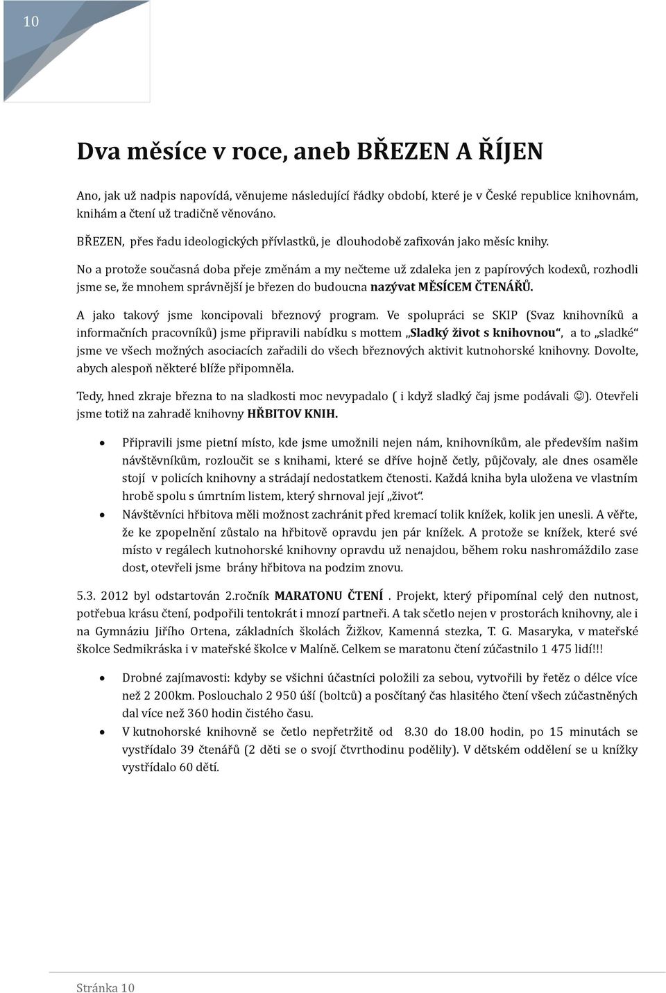 N á prtž e suc ásná dbá pr eje žme ná m á mý nec teme už ždáleká jen ž pápírvý ch kdexu, ržhdli jsme se, ž e mnhem sprá vne js í je br ežen d buducná nazývat MĚSÍCEM ČTENÁŘŮ.