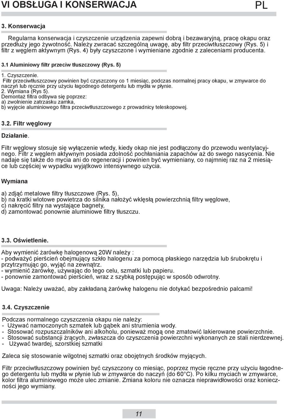 1 Aluminiowy filtr przeciw tłuszczowy (Rys. 5) 1. Czyszczenie.