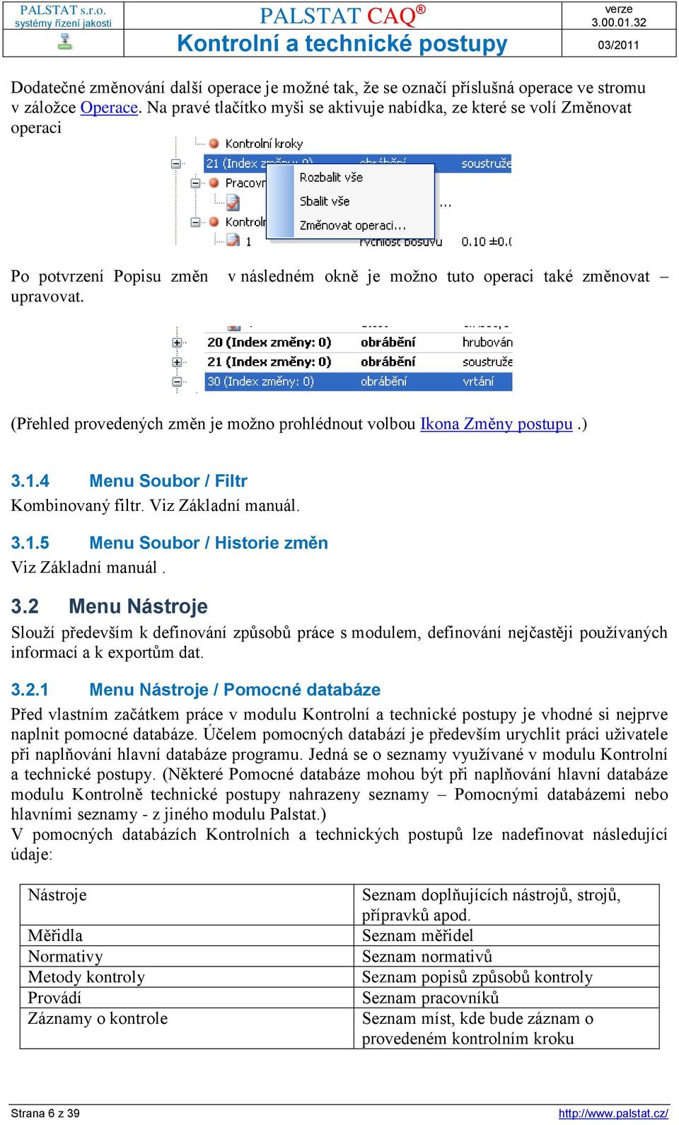 (Přehled provedených změn je možno prohlédnout volbou Ikona Změny postupu.) 3.