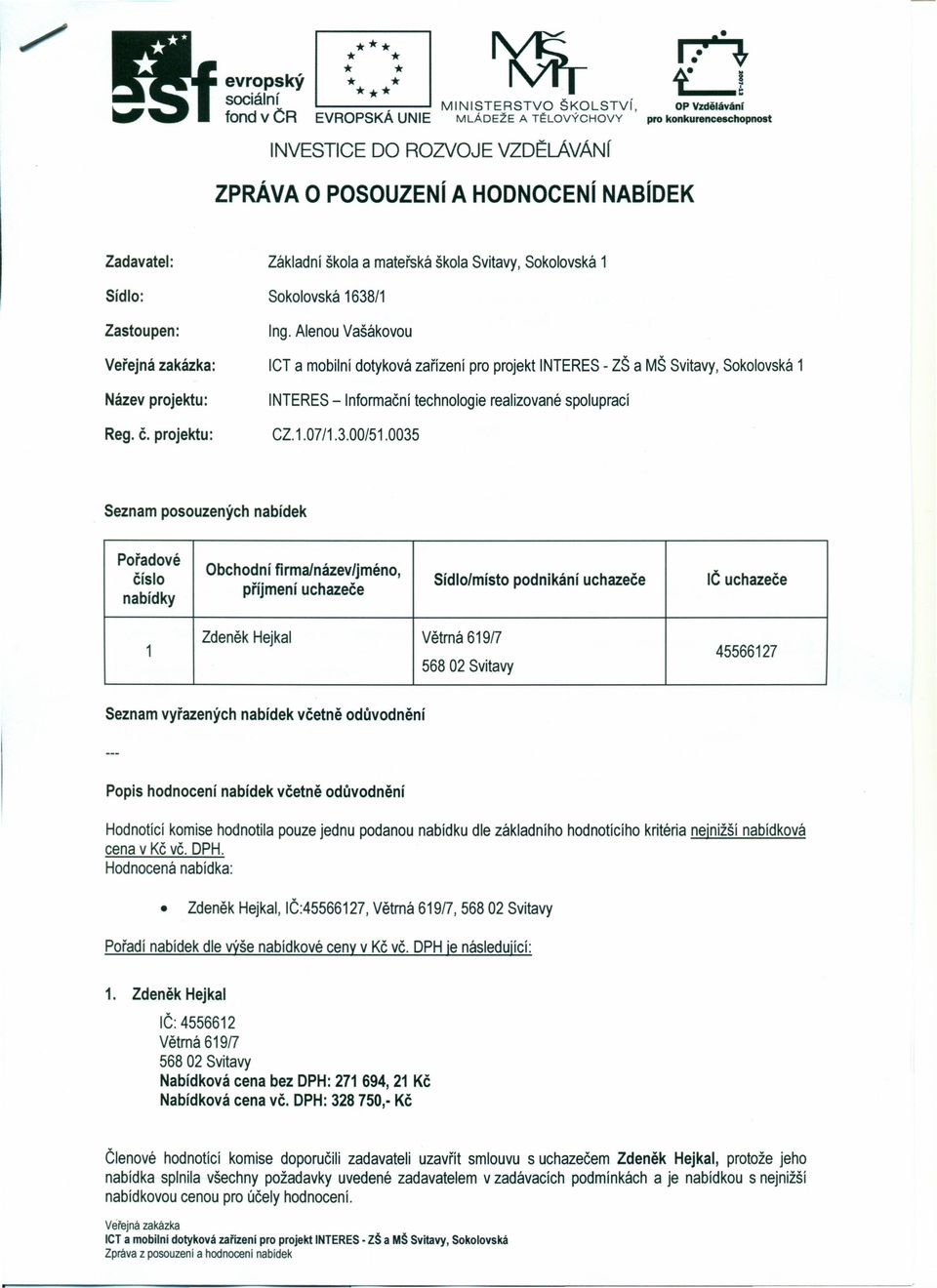 Alenou Vašákovou Veřejná zakázka: ICT a mobilní dotyková zařízení pro projekt INTERES - ZŠ a MŠ Svitavy, Sokolovská 1 Název projektu: Reg. č.