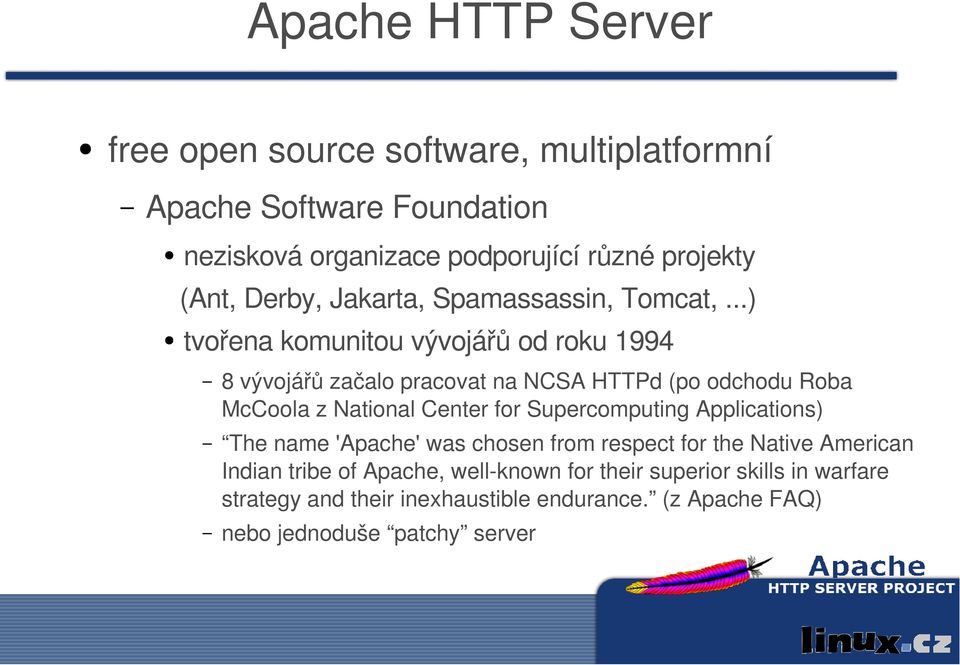 ..) tvořena komunitou vývojářů od roku 1994 8 vývojářů začalo pracovat na NCSA HTTPd (po odchodu Roba McCoola z National Center for