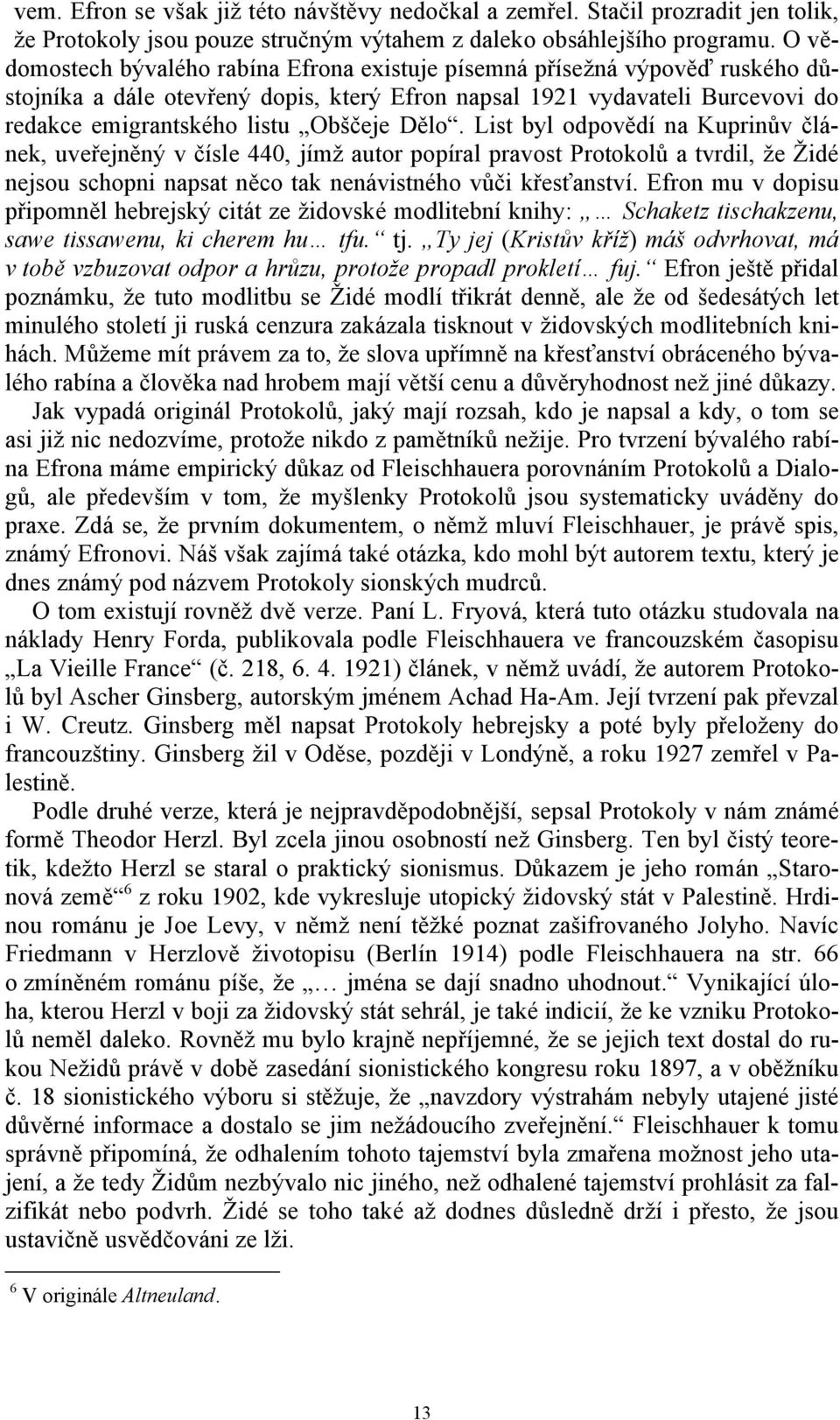 Dělo. List byl odpovědí na Kuprinův článek, uveřejněný v čísle 440, jímž autor popíral pravost Protokolů a tvrdil, že Židé nejsou schopni napsat něco tak nenávistného vůči křesťanství.