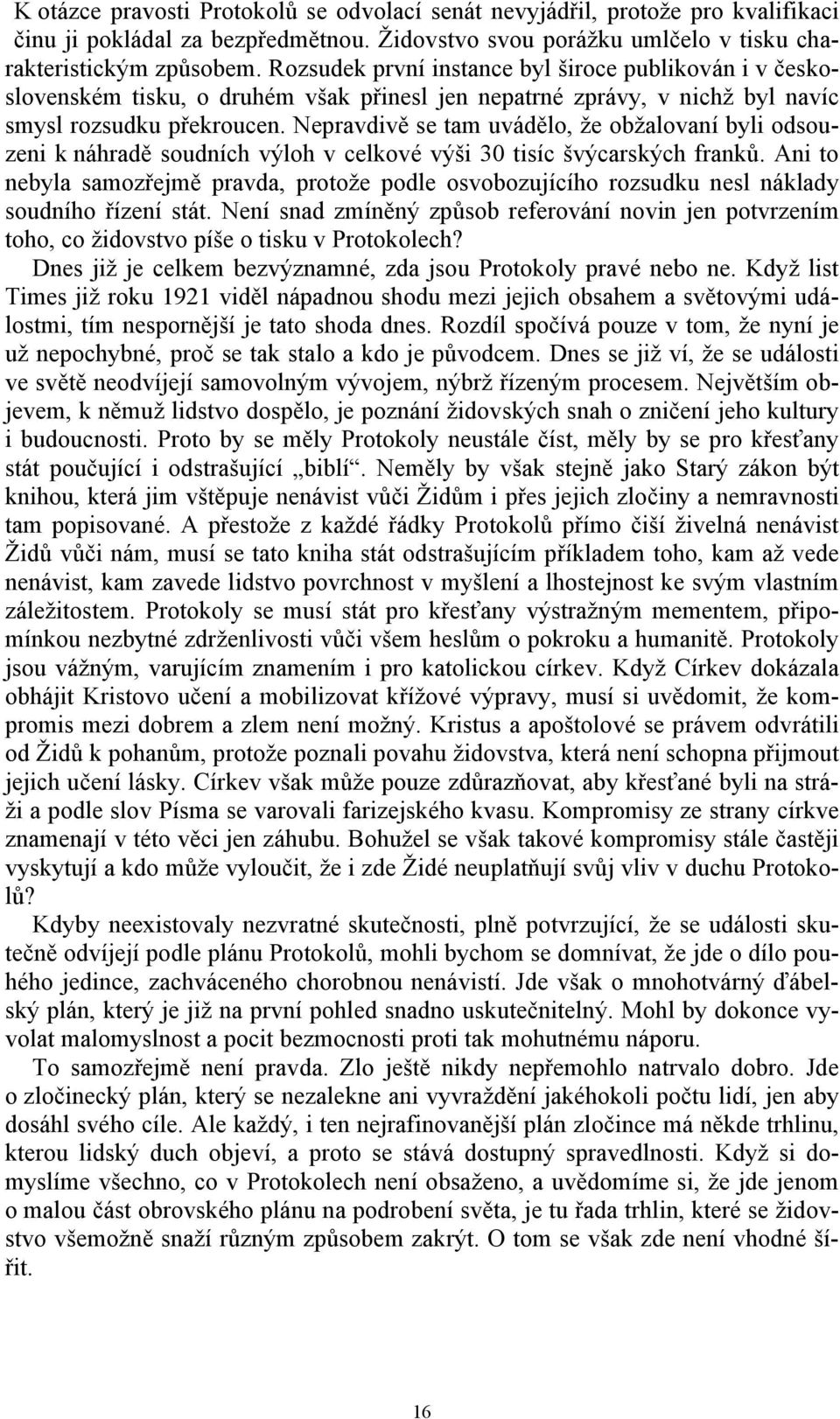 Nepravdivě se tam uvádělo, že obžalovaní byli odsouzeni k náhradě soudních výloh v celkové výši 30 tisíc švýcarských franků.