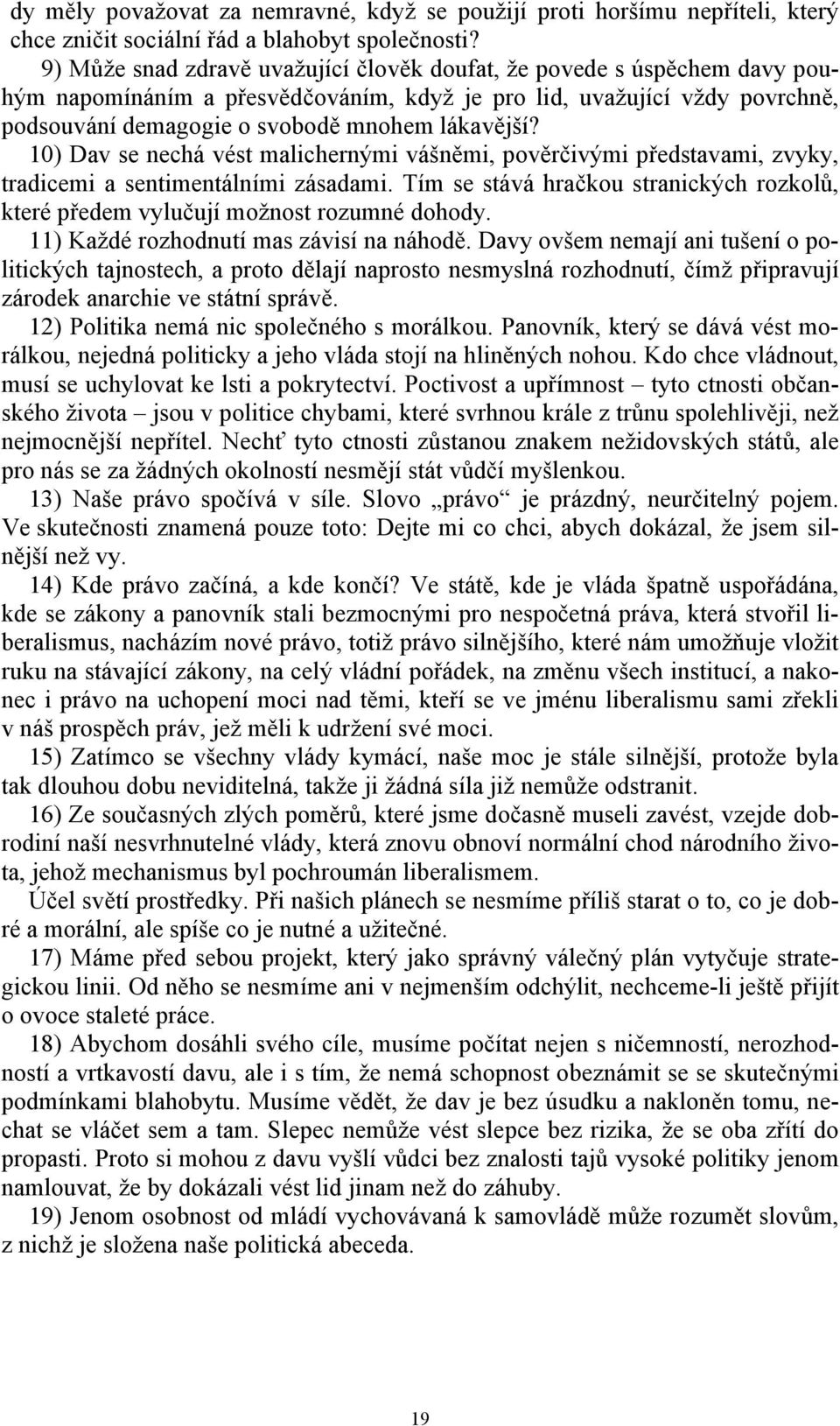 10) Dav se nechá vést malichernými vášněmi, pověrčivými představami, zvyky, tradicemi a sentimentálními zásadami.