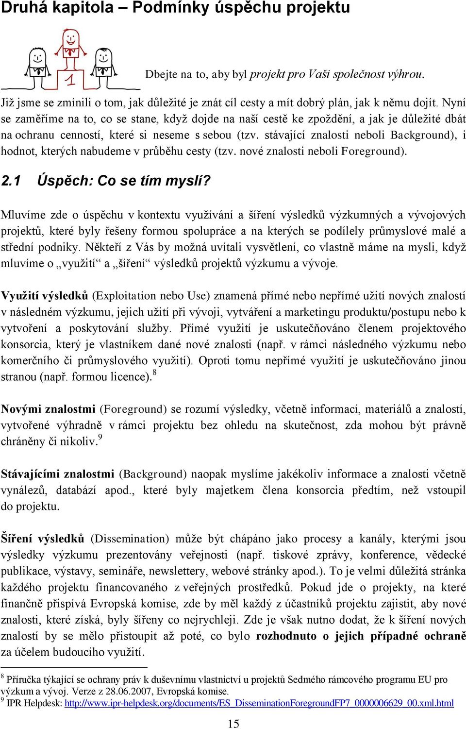 stávající znalosti neboli Background), i hodnot, kterých nabudeme v průběhu cesty (tzv. nové znalosti neboli Foreground). 2.1 Úspěch: Co se tím myslí?