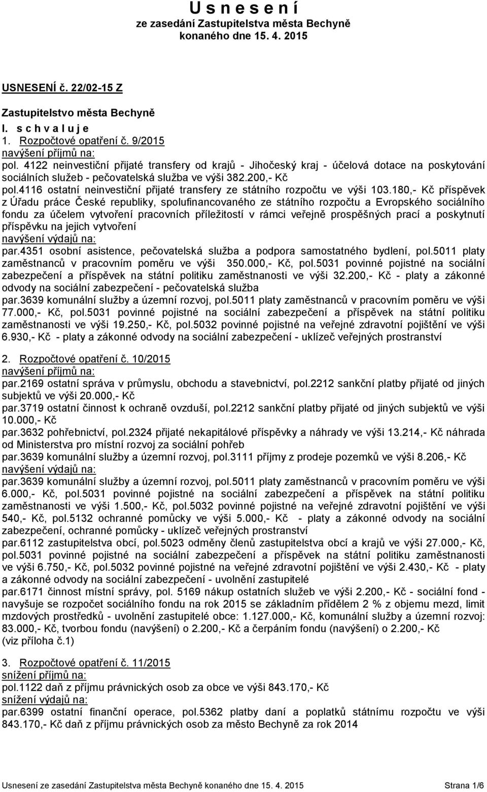 4116 ostatní neinvestiční přijaté transfery ze státního rozpočtu ve výši 103.