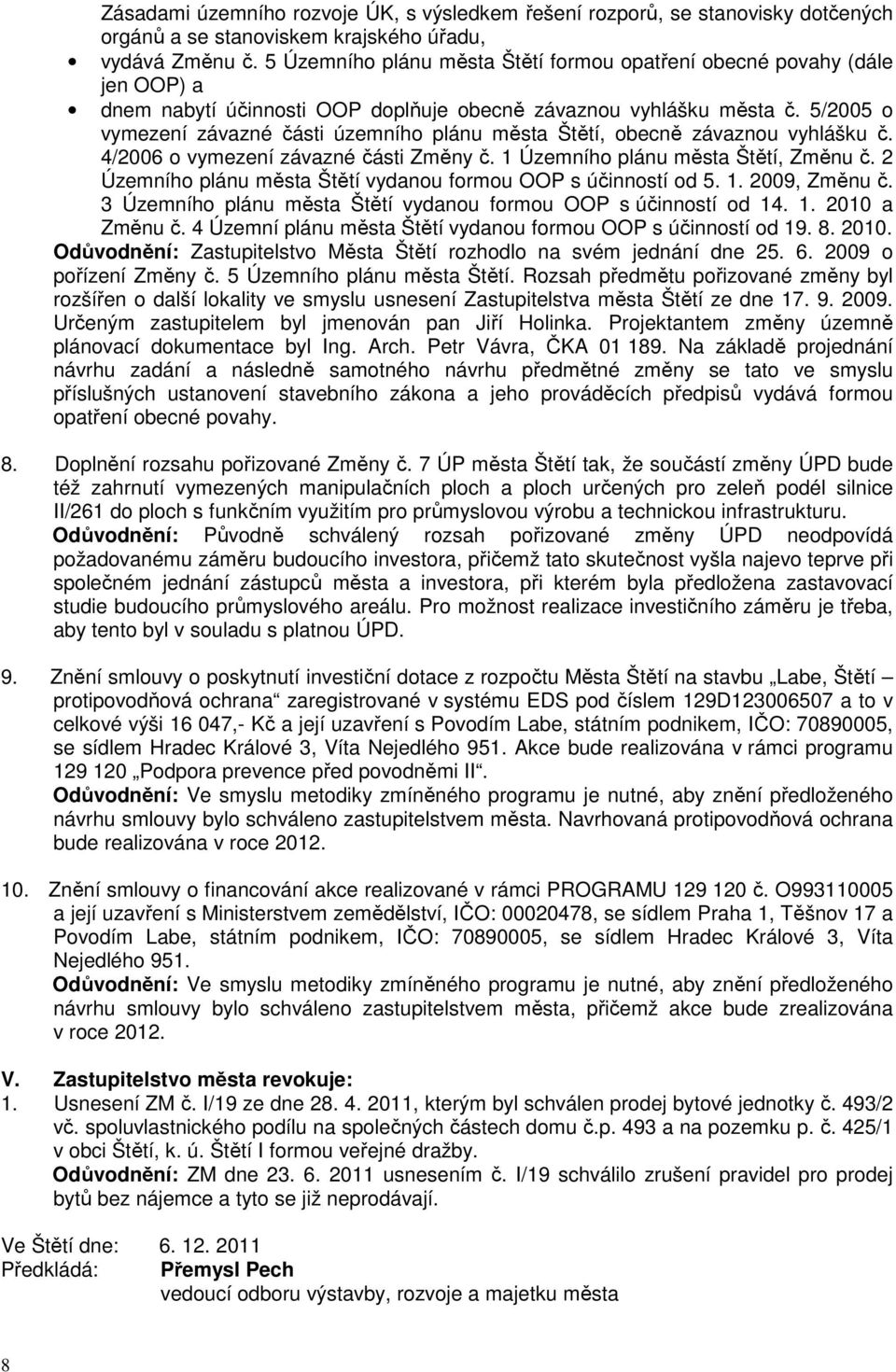 5/2005 o vymezení závazné části územního plánu města Štětí, obecně závaznou vyhlášku č. 4/2006 o vymezení závazné části Změny č. 1 Územního plánu města Štětí, Změnu č.