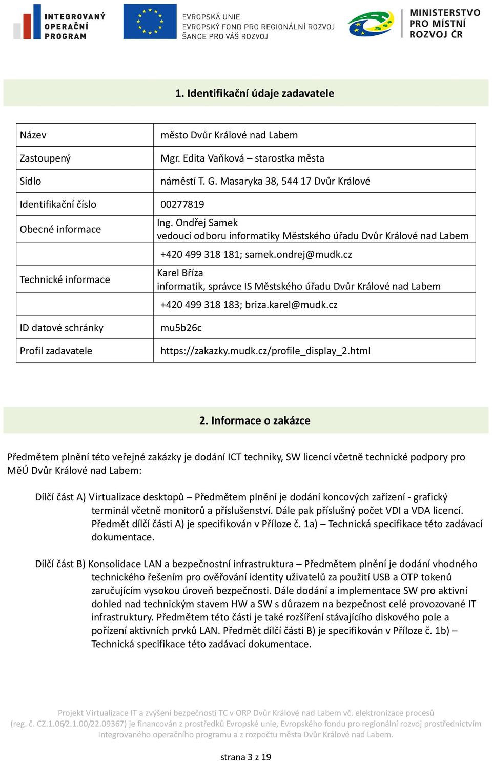 Ondřej Samek vedoucí odboru informatiky Městského úřadu Dvůr Králové nad Labem +420 499 318 181; samek.ondrej@mudk.