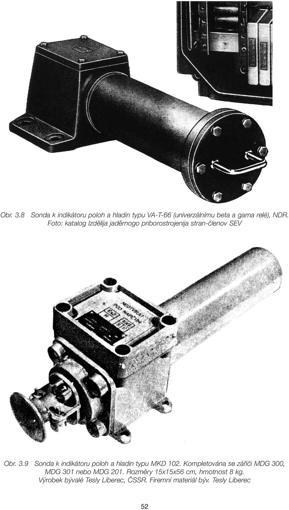 9 Sonda k indikátoru poloh a hladin typu MKD 102.