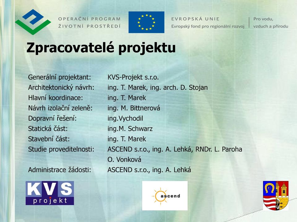 KVS-Projekt s.r.o. ing. T. Marek, ing. arch. D. Stojan ing. T. Marek ing. M. Bittnerová ing.vychodil ing.