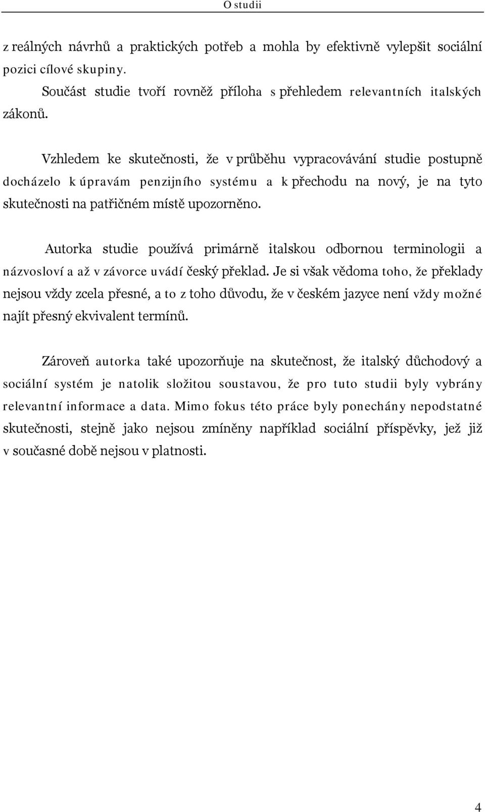 Autorka studie používá primárně italskou odbornou terminologii a názvosloví a až v závorce uvádí český překlad.