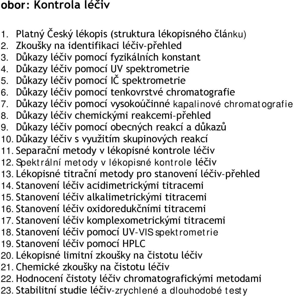 Důkazy léčiv chemickými reakcemi-přehled 9. Důkazy léčiv pomocí obecných reakcí a důkazů 10. Důkazy léčiv s využitím skupinových reakcí 11. Separační metody v lékopisné kontrole léčiv 12.