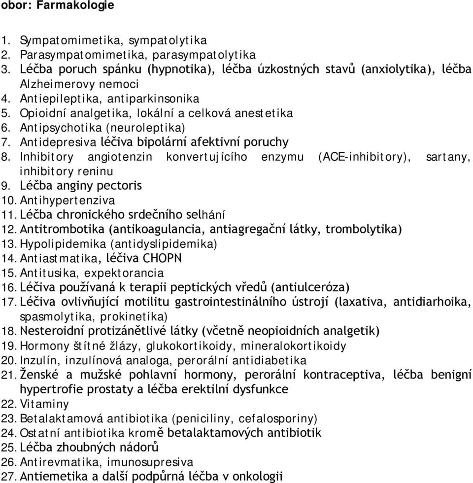 Inhibitory angiotenzin konvertujícího enzymu (ACE-inhibitory), sartany, inhibitory reninu 9. Léčba anginy pectoris 10. Antihypertenziva 11. Léčba chronického srdečního selhání 12.