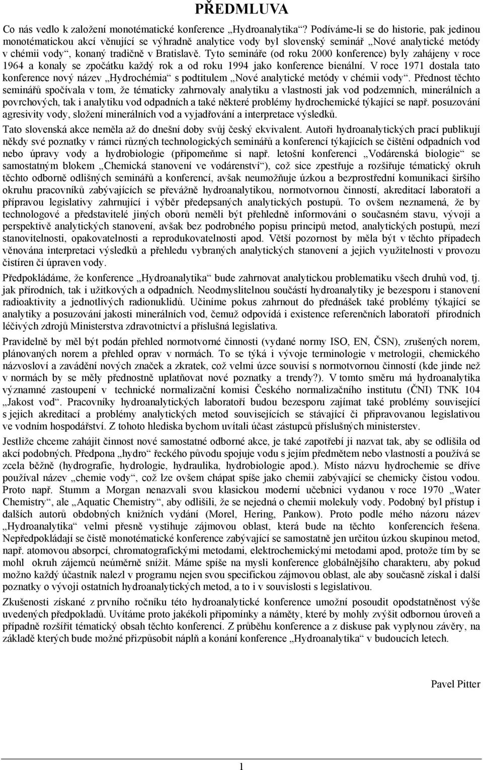 Tyto semináře (od roku 2000 konference) byly zahájeny v roce 1964 a konaly se zpočátku každý rok a od roku 1994 jako konference bienální.