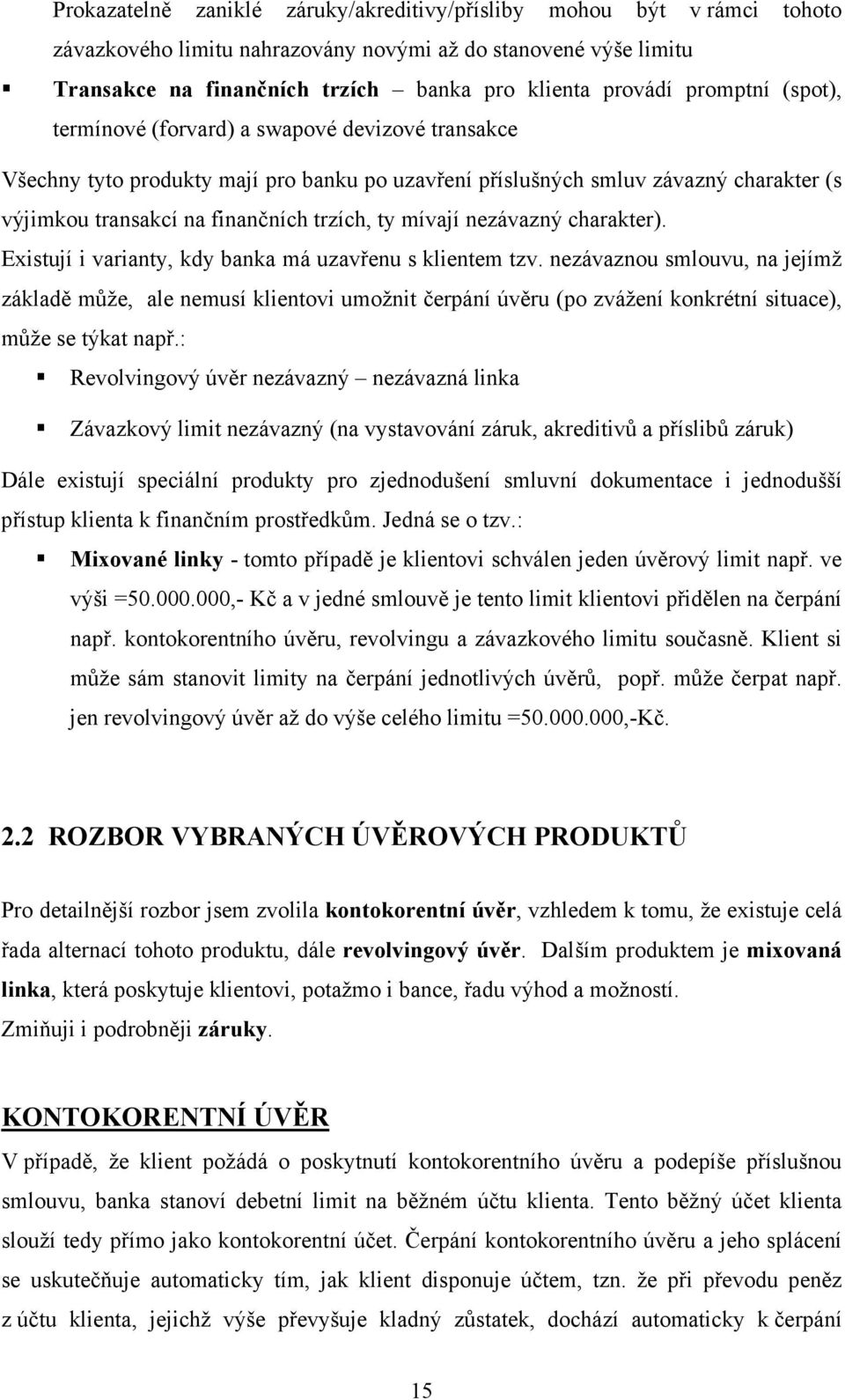 mívají nezávazný charakter). Existují i varianty, kdy banka má uzavřenu s klientem tzv.