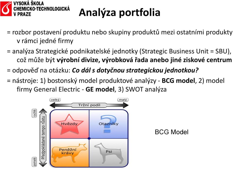 výrobková řada anebo jiné ziskové centrum = odpověď na otázku: Co dál s dotyčnou strategickou jednotkou?