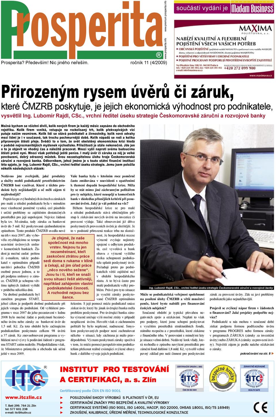 , vrchní ředitel úseku strategie Českomoravské záruční a rozvojové banky Možná bychom se všichni divili, kolik nových firem je každý měsíc zapsáno do obchodního rejstříku.