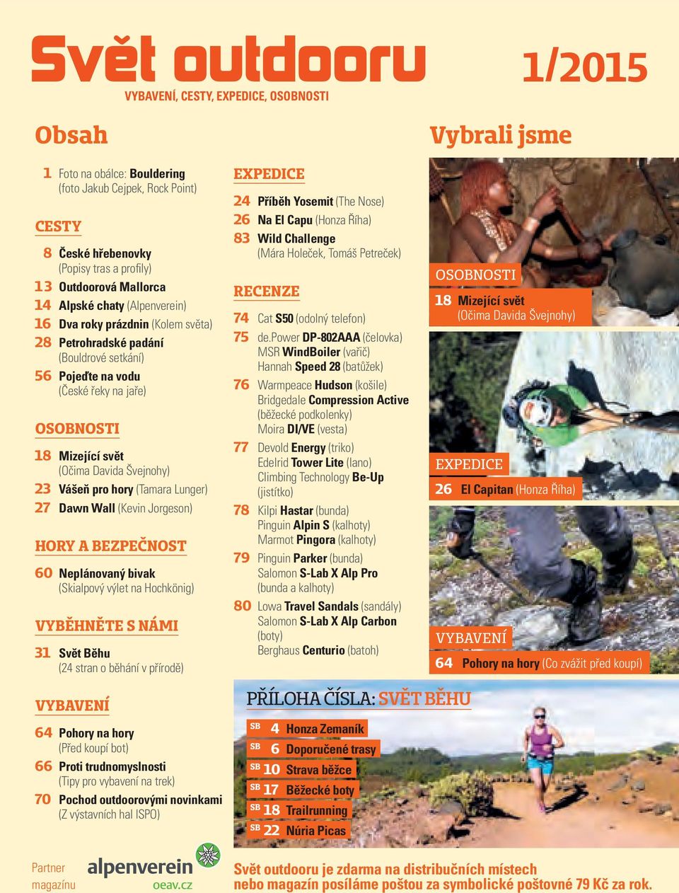 pro hory (Tamara Lunger) 27 Dawn Wall (Kevin Jorgeson) HORY A BEZPEČNOST 60 Neplánovaný bivak (Skialpový výlet na Hochkönig) VYBĚHNĚTE S NÁMI 31 Svět Běhu (24 stran o běhání v přírodě) EXPEDICE 24