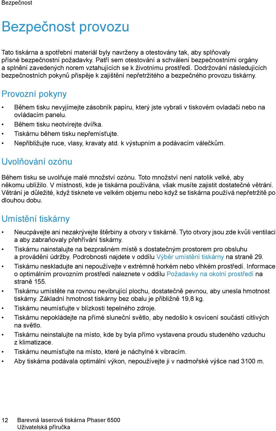 Dodržování následujících bezpečnostních pokynů přispěje k zajištění nepřetržitého a bezpečného provozu tiskárny.