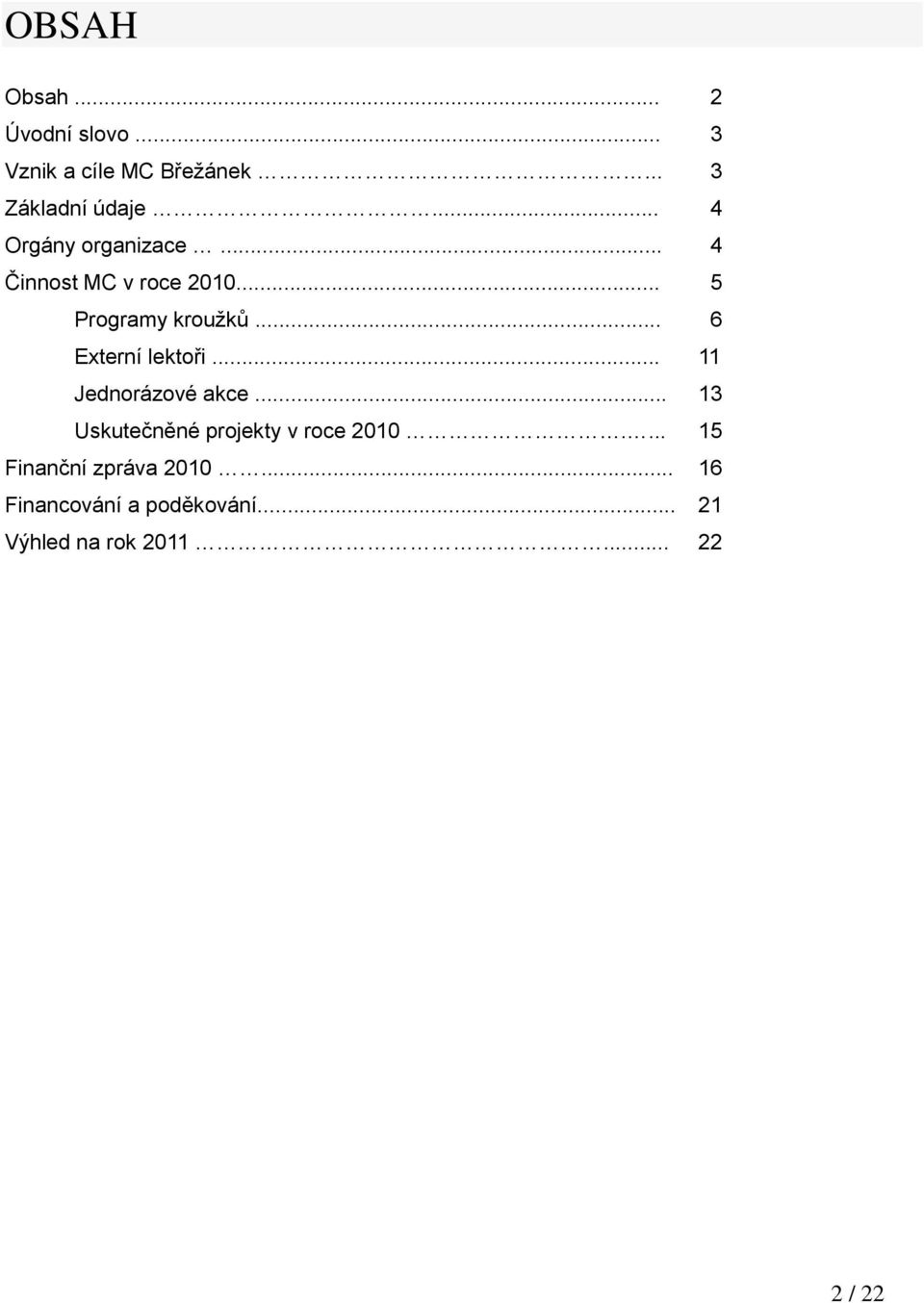 .. 6 Externí lektoři... 11 Jednorázové akce... 13 Uskutečněné projekty v roce 2010.