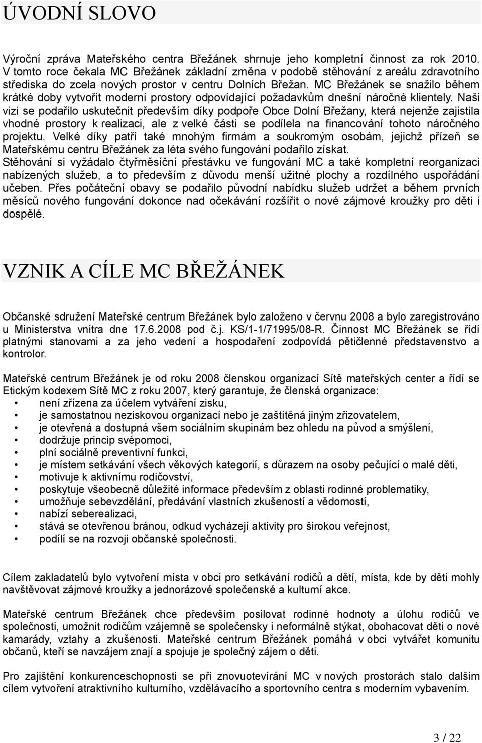 MC Břeţánek se snaţilo během krátké doby vytvořit moderní prostory odpovídající poţadavkům dnešní náročné klientely.