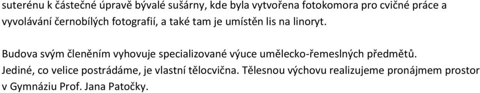 Budova svým členěním vyhovuje specializované výuce umělecko-řemeslných předmětů.