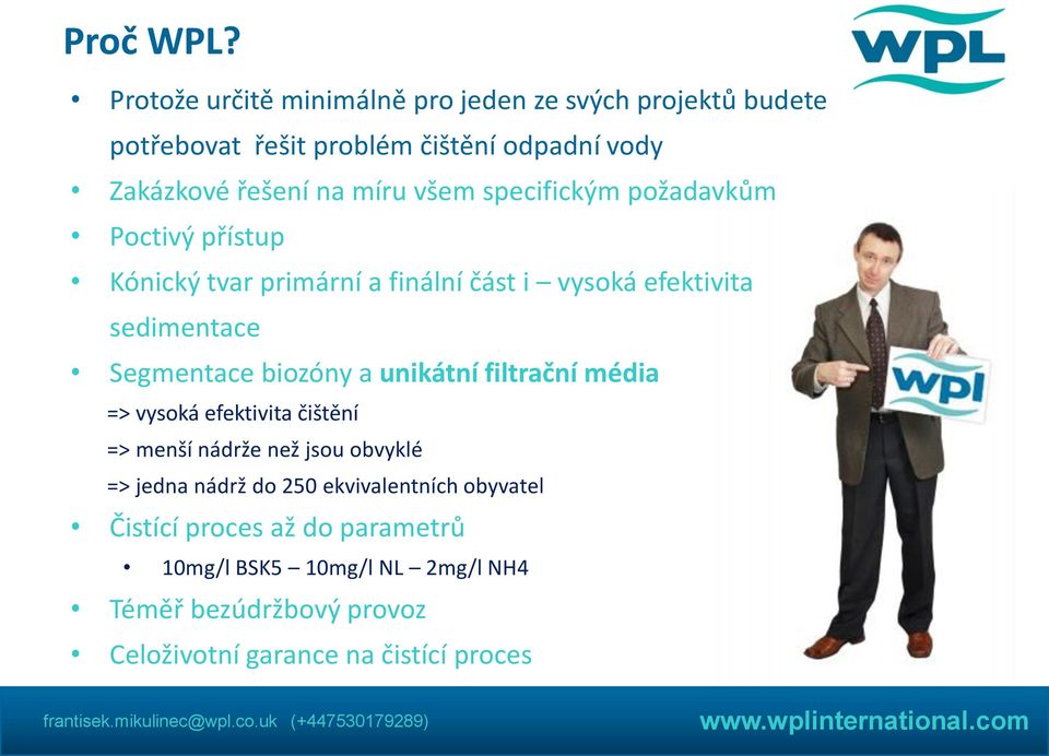 všem specifickým požadavkům Poctivý přístup Kónický tvar primární a finální část i vysoká efektivita sedimentace Segmentace biozóny a