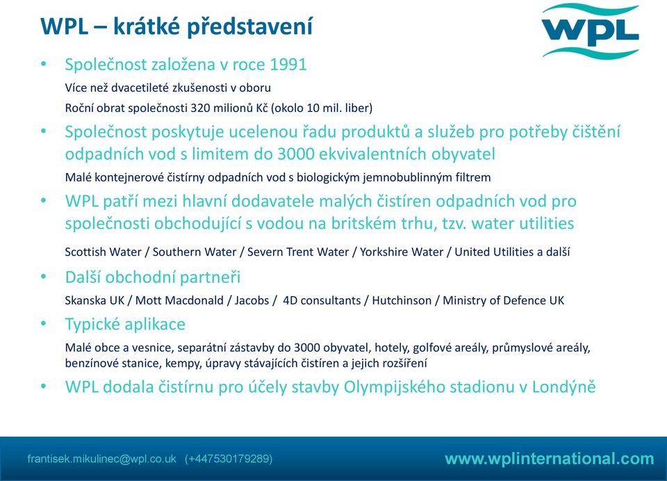 jemnobublinným filtrem WPL patří mezi hlavní dodavatele malých čistíren odpadních vod pro společnosti obchodující s vodou na britském trhu, tzv.
