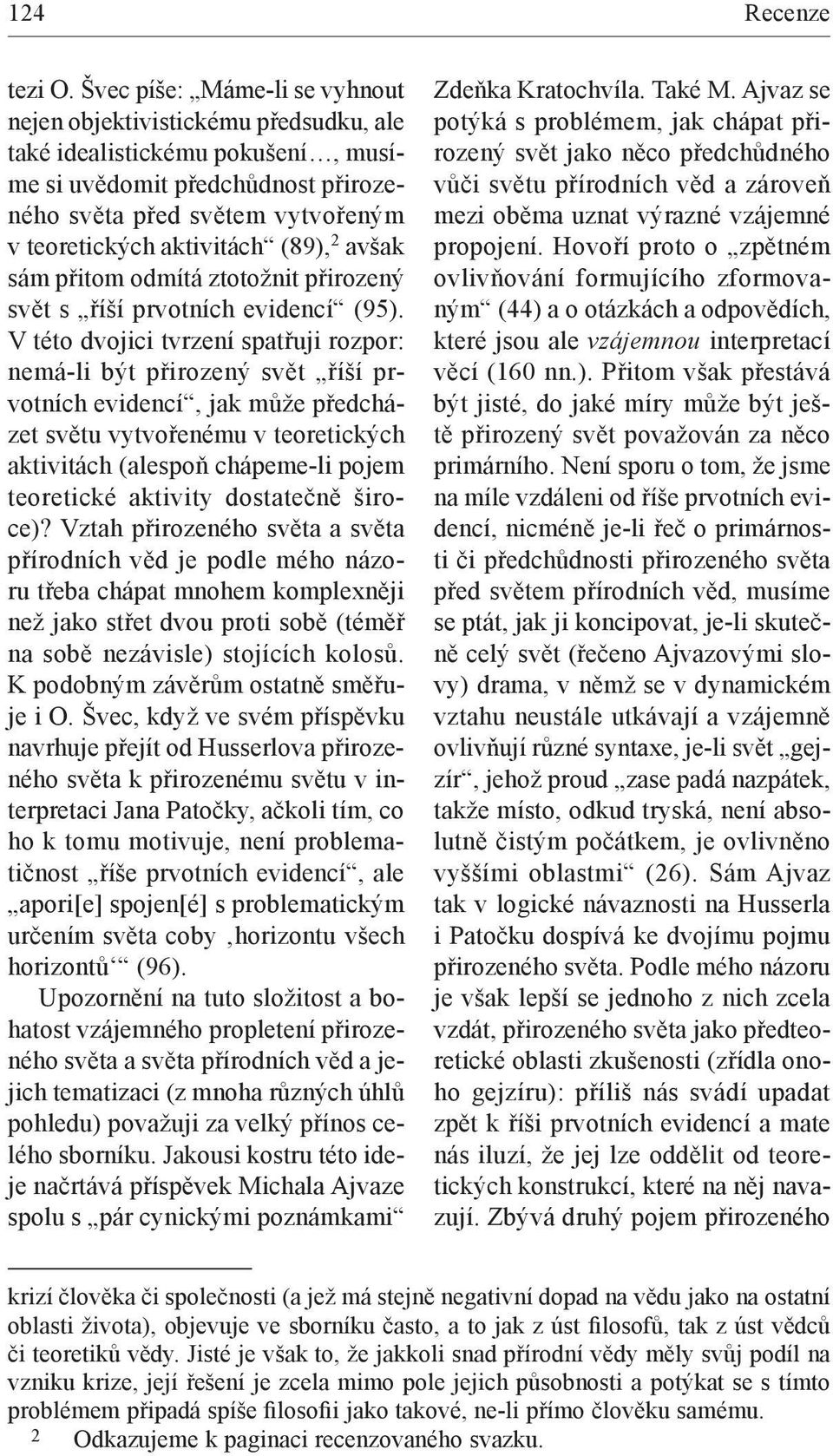 (89), 2 avšak sám přitom odmítá ztotožnit přirozený svět s říší prvotních evidencí (95).