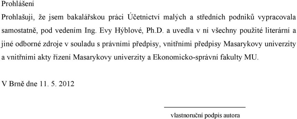 a uvedla v ní všechny pouţité literární a jiné odborné zdroje v souladu s právními předpisy, vnitřními