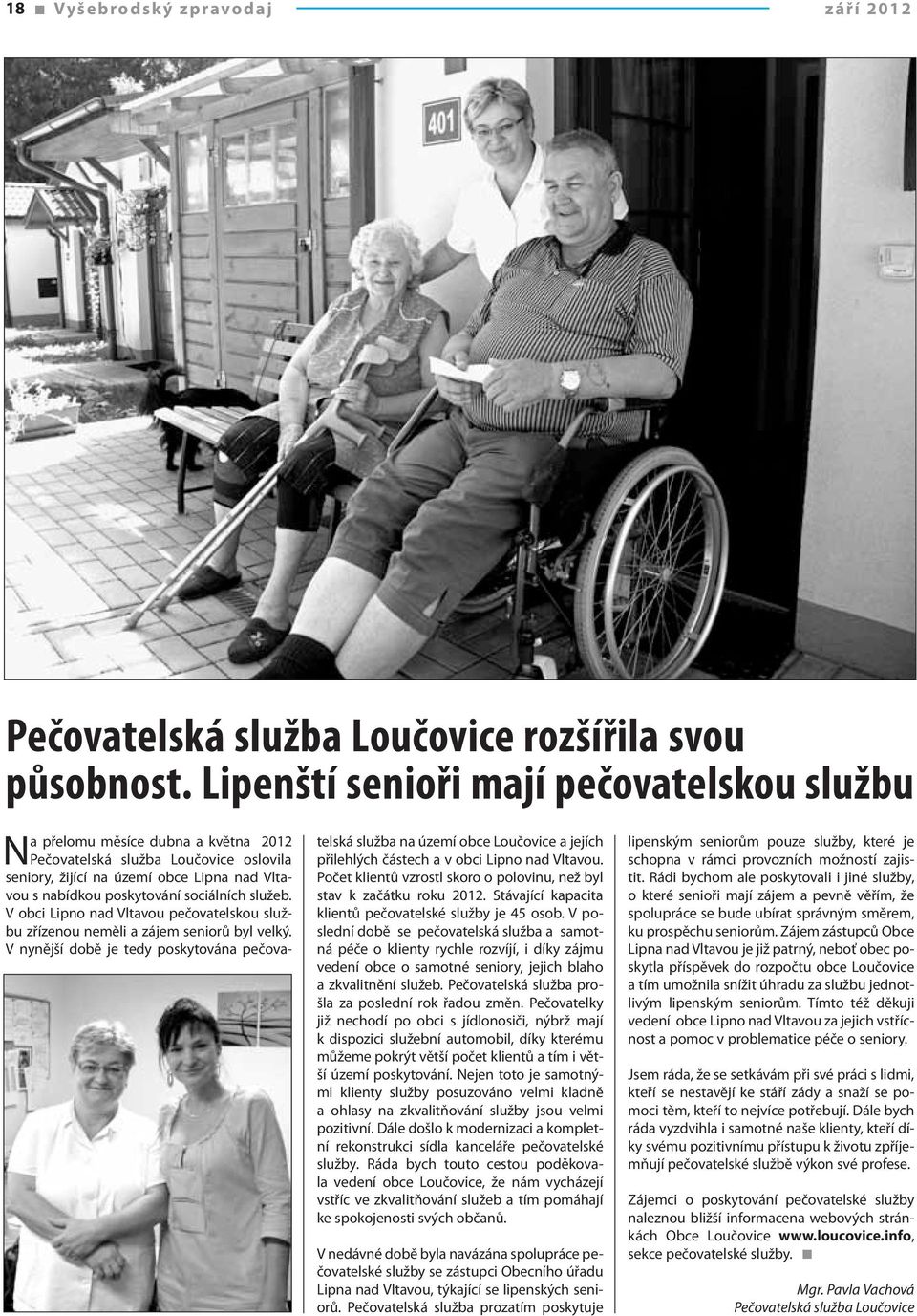 sociálních služeb. V obci Lipno nad Vltavou pečovatelskou službu zřízenou neměli a zájem seniorů byl velký.