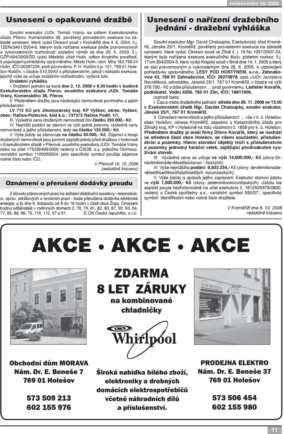 12ENc3401/2004-6, kterým byla nařízena exekuce podle pravomocných a vykonatelných rozhodnutí: platební výměr ze dne 20. 5. 2003, č.j.