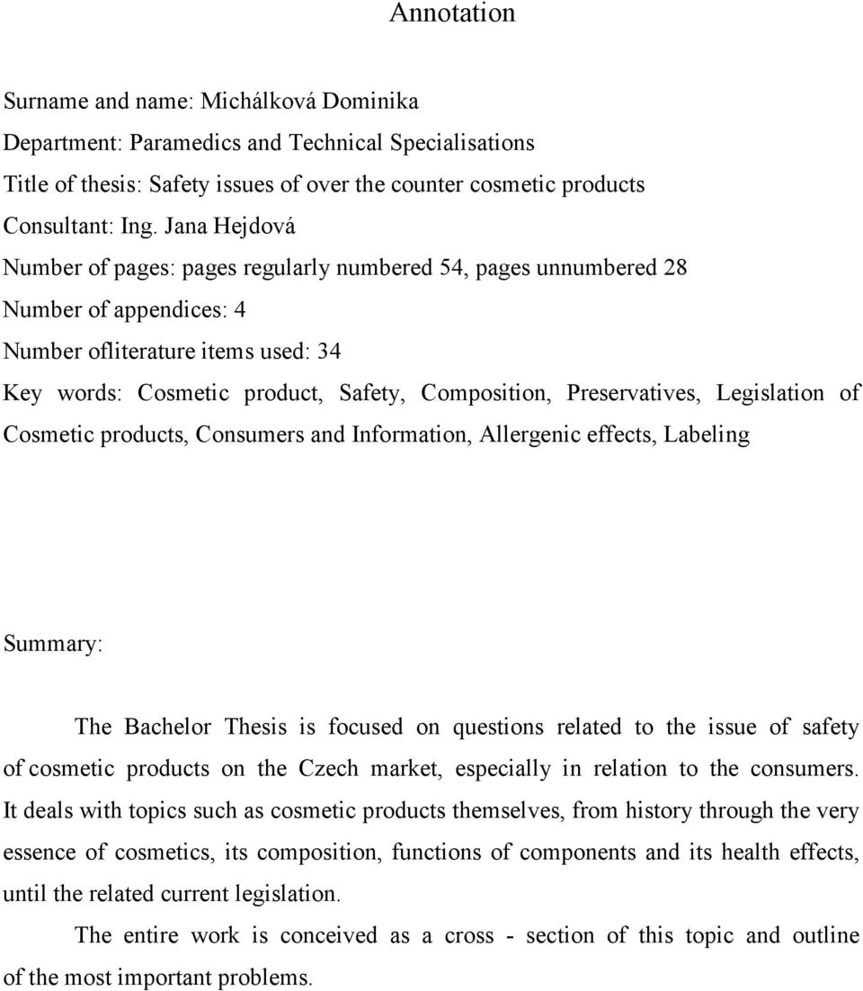Preservatives, Legislation of Cosmetic products, Consumers and Information, Allergenic effects, Labeling Summary: The Bachelor Thesis is focused on questions related to the issue of safety of