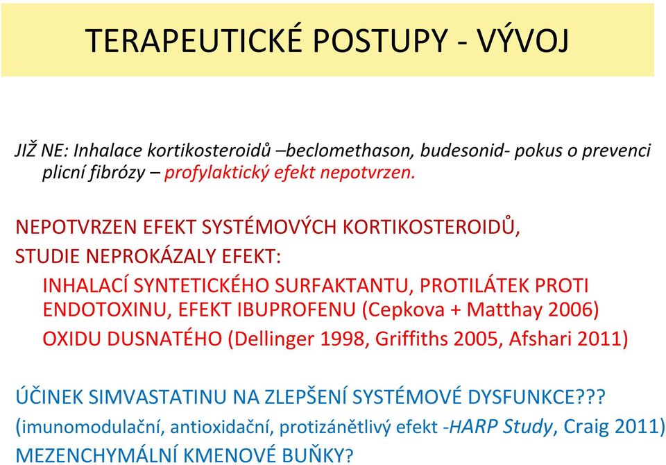 NEPOTVRZEN EFEKT SYSTÉMOVÝCH KORTIKOSTEROIDŮ, STUDIE NEPROKÁZALY EFEKT: INHALACÍ SYNTETICKÉHO SURFAKTANTU, PROTILÁTEK PROTI ENDOTOXINU,