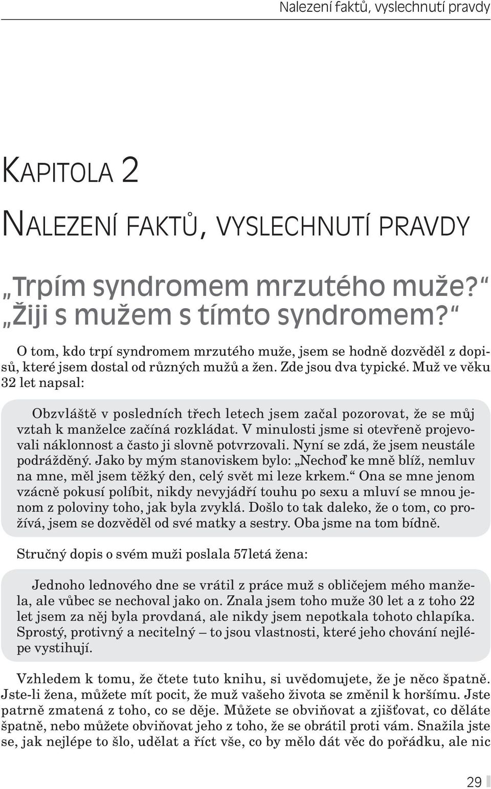 Muž ve věku 32 let napsal: Obzvláště v posledních třech letech jsem začal pozorovat, že se můj vztah k manželce začíná rozkládat.