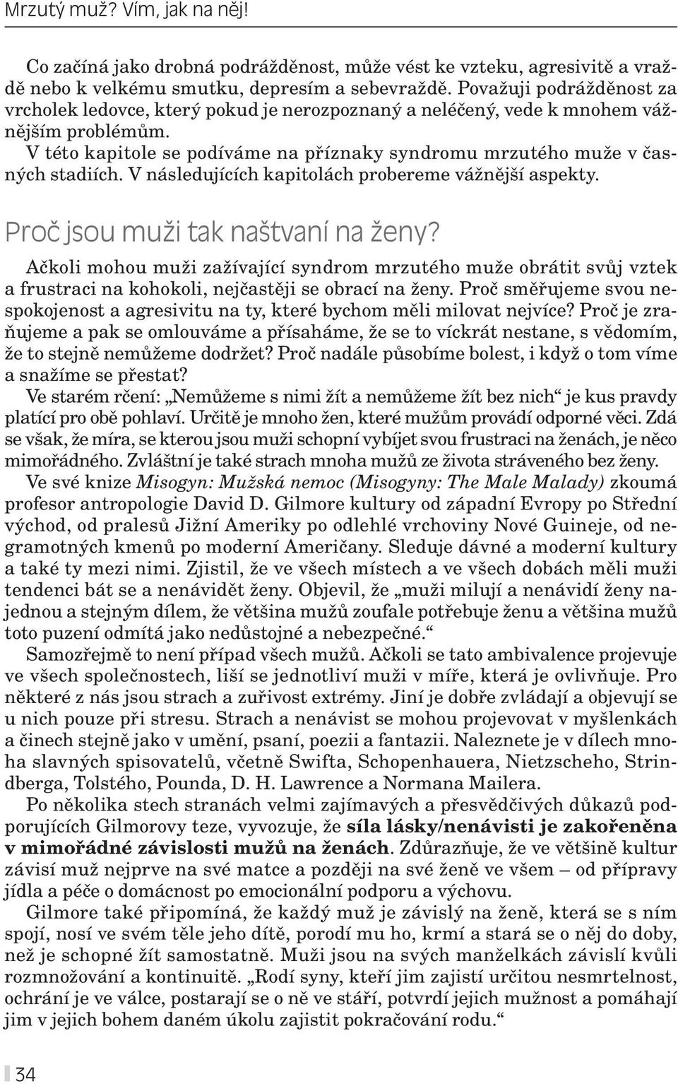 V následujících kapitolách probereme vážnější aspekty. Proč jsou muži tak naštvaní na ženy?