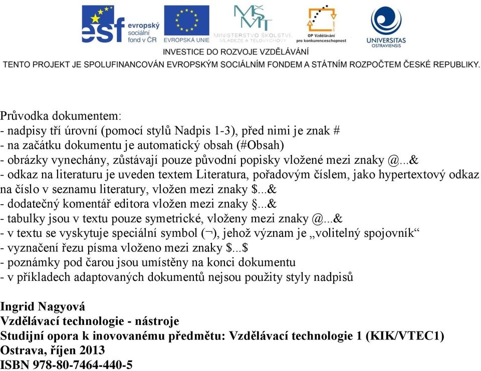 ..& - dodatečný komentář editora vložen mezi znaky...& - tabulky jsou v textu pouze symetrické, vloženy mezi znaky @.