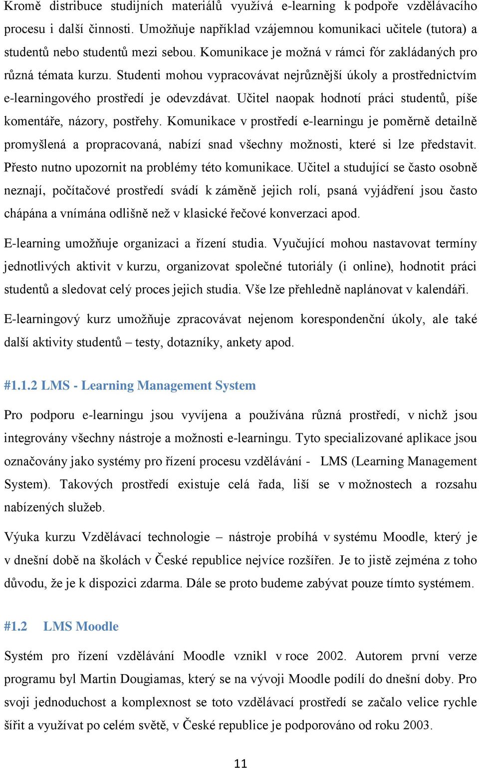 Učitel naopak hodnotí práci studentů, píše komentáře, názory, postřehy.