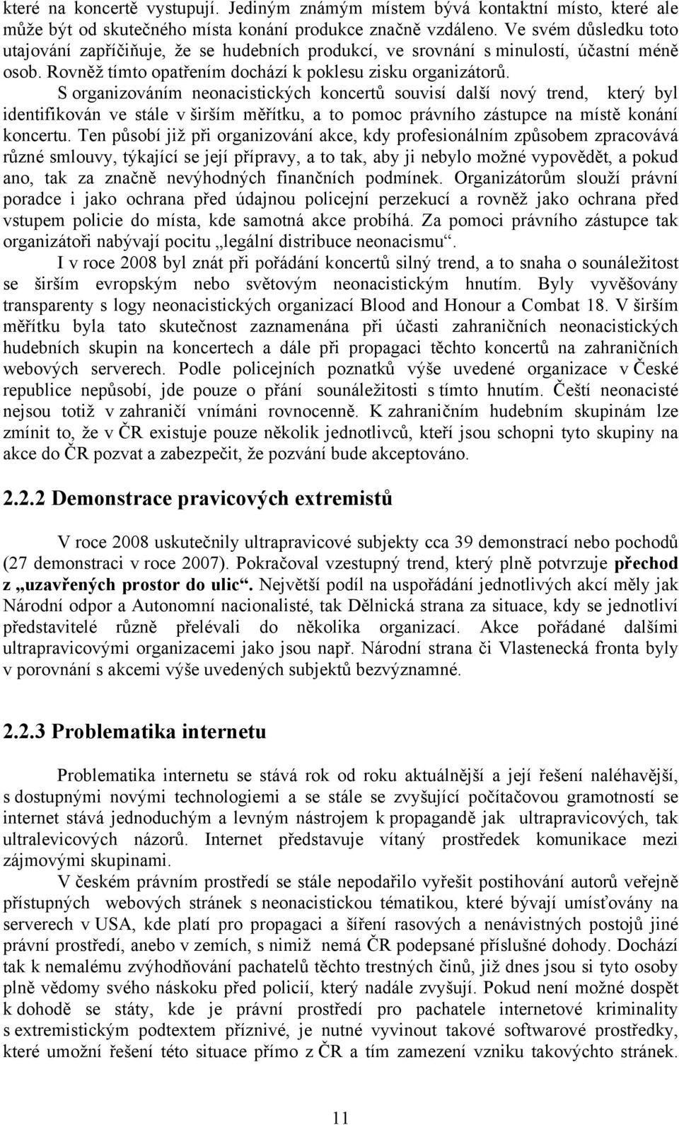 S organizováním neonacistických koncertů souvisí další nový trend, který byl identifikován ve stále v širším měřítku, a to pomoc právního zástupce na místě konání koncertu.