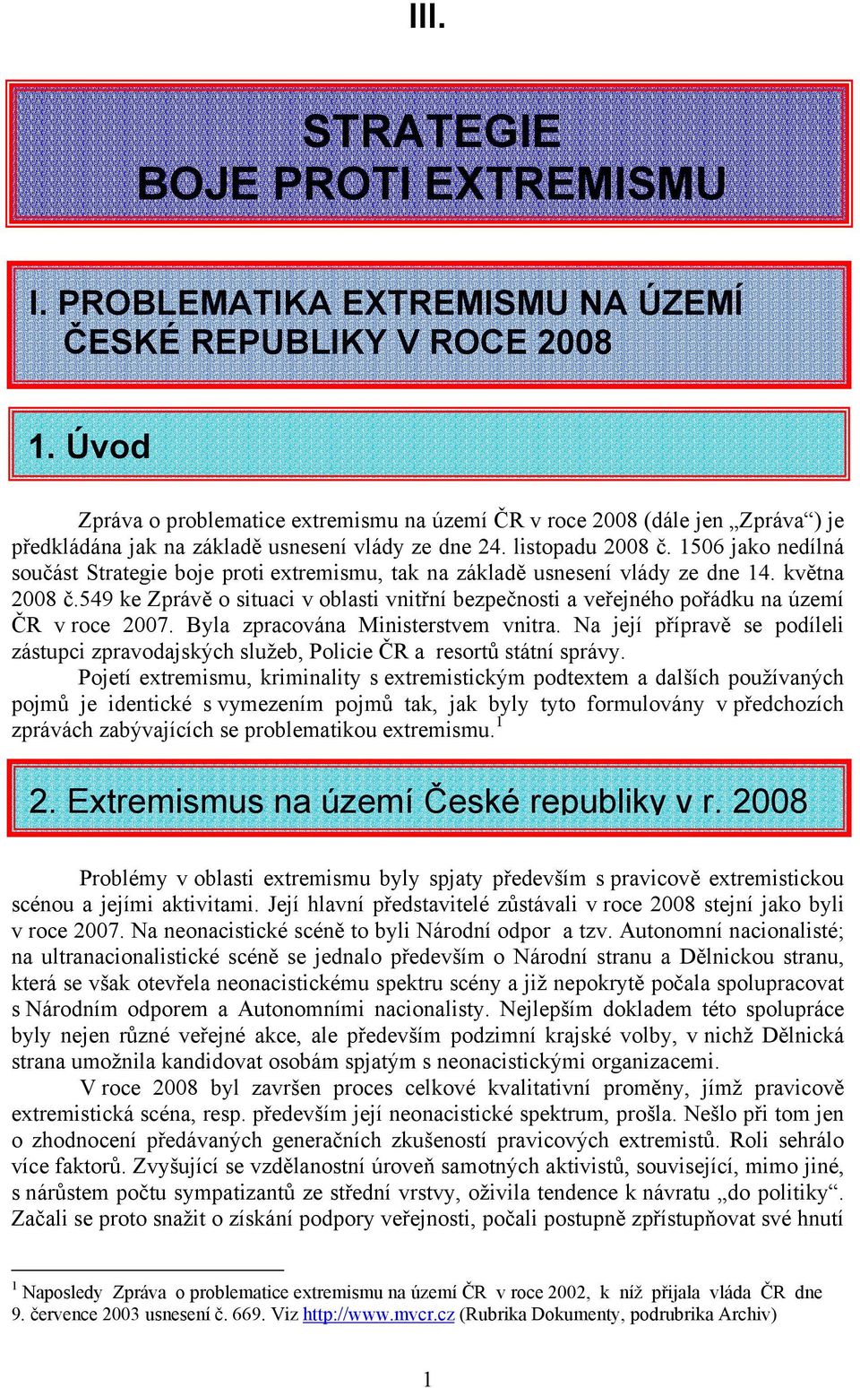 1506 jako nedílná součást Strategie boje proti extremismu, tak na základě usnesení vlády ze dne 14. května 2008 č.